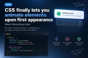CSS @starting-style: Animating an Element’s First Appearance Without JavaScript.
